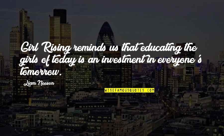 Andersson Garcia Quotes By Liam Neeson: Girl Rising reminds us that educating the girls