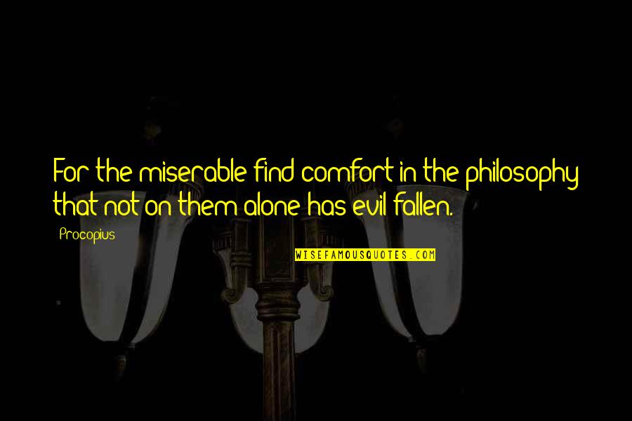 Andersson Garcia Quotes By Procopius: For the miserable find comfort in the philosophy