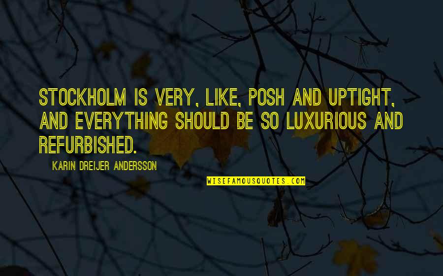 Andersson Quotes By Karin Dreijer Andersson: Stockholm is very, like, posh and uptight, and