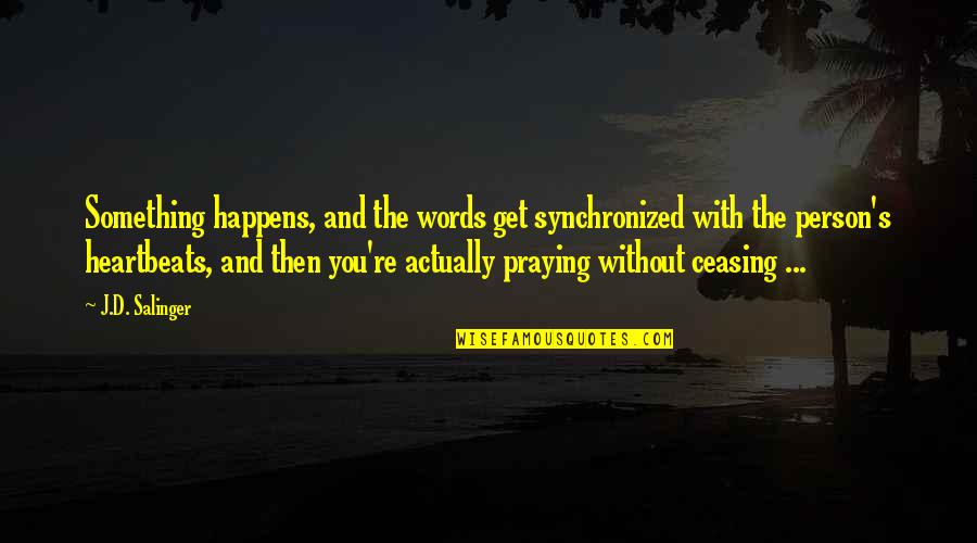 Andersson Tv Quotes By J.D. Salinger: Something happens, and the words get synchronized with Andersson Tv Quotes By J.D. Salinger: Something happens, and the words get synchronized with