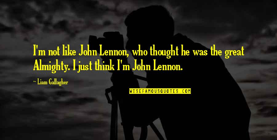 Andersson Tv Quotes By Liam Gallagher: I'm not like John Lennon, who thought he Andersson Tv Quotes By Liam Gallagher: I'm not like John Lennon, who thought he
