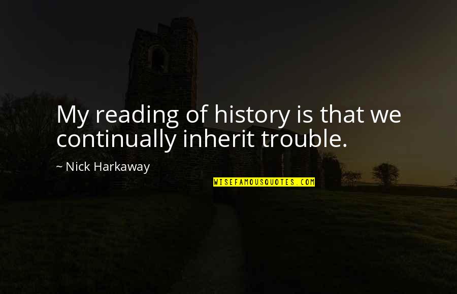 Andersson Tv Quotes By Nick Harkaway: My reading of history is that we continually Andersson Tv Quotes By Nick Harkaway: My reading of history is that we continually