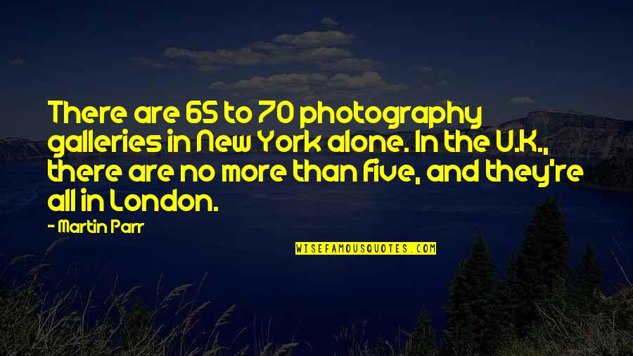 Anderton Quotes By Martin Parr: There are 65 to 70 photography galleries in