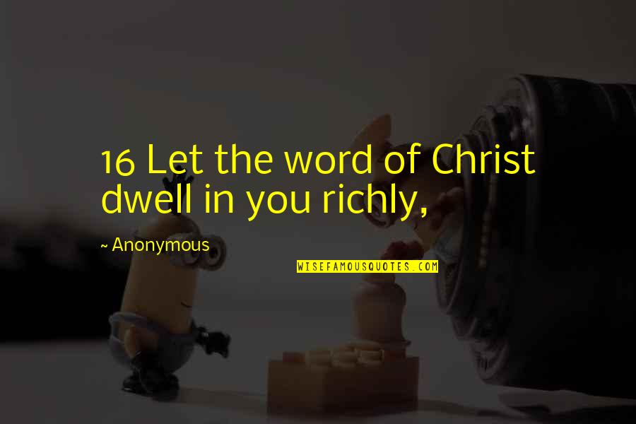 Anderwood Electric Weissenborn Quotes By Anonymous: 16 Let the word of Christ dwell in
