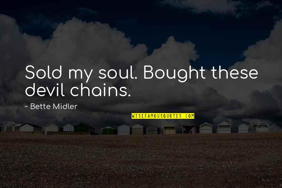 Andes Plane Crash Quotes By Bette Midler: Sold my soul. Bought these devil chains.