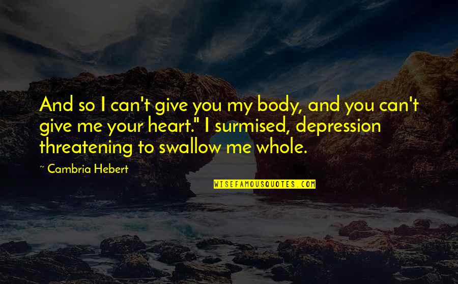 Andfalse Quotes By Cambria Hebert: And so I can't give you my body,