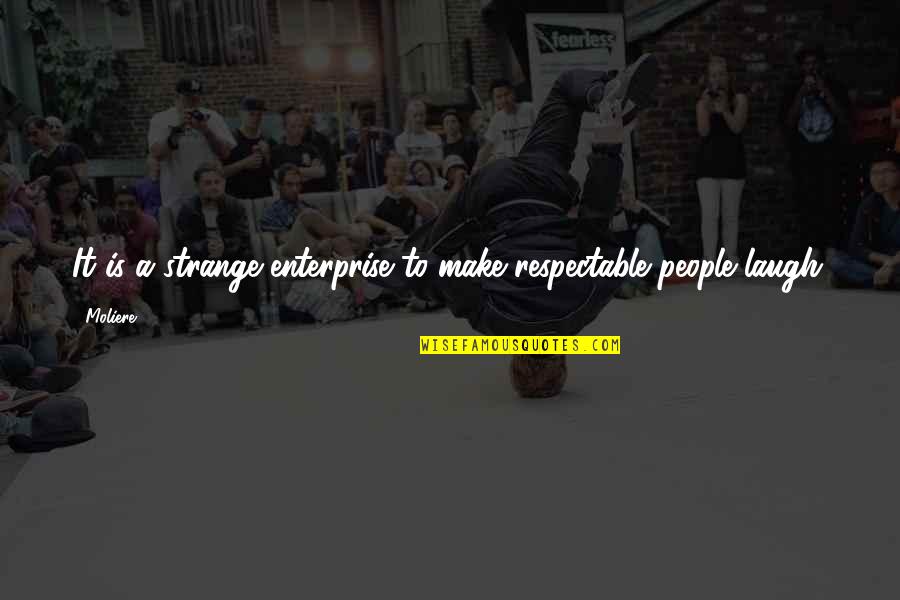 Andfalse Quotes By Moliere: It is a strange enterprise to make respectable