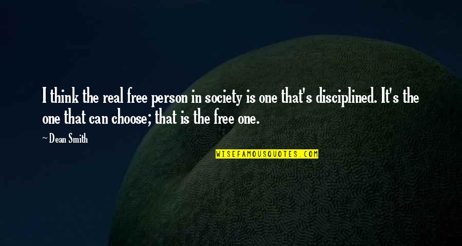 Andflatter Quotes By Dean Smith: I think the real free person in society Andflatter Quotes By Dean Smith: I think the real free person in society