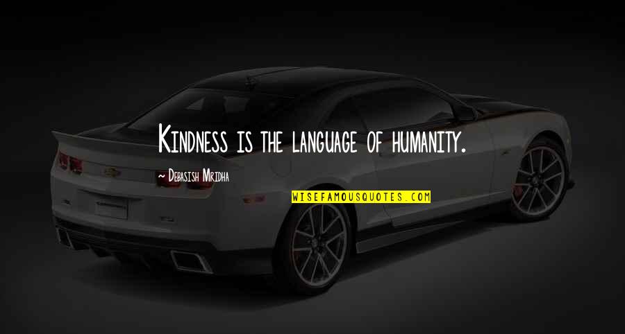 Andflatter Quotes By Debasish Mridha: Kindness is the language of humanity.