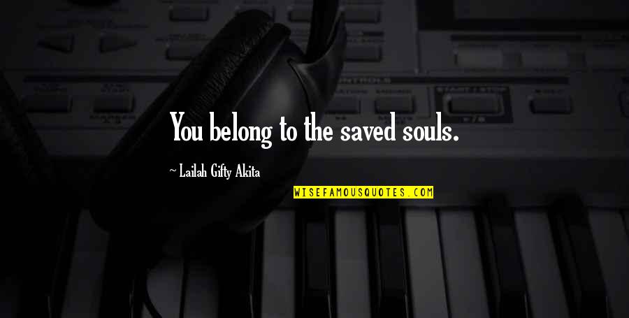 Andflatter Quotes By Lailah Gifty Akita: You belong to the saved souls.