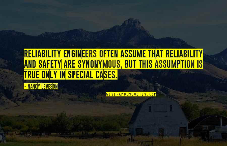 Andflatter Quotes By Nancy Leveson: Reliability engineers often assume that reliability and safety Andflatter Quotes By Nancy Leveson: Reliability engineers often assume that reliability and safety