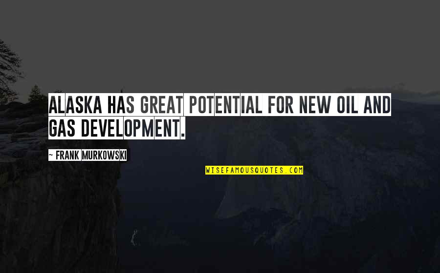 Andha Aitbaar Quotes By Frank Murkowski: Alaska has great potential for new oil and Andha Aitbaar Quotes By Frank Murkowski: Alaska has great potential for new oil and
