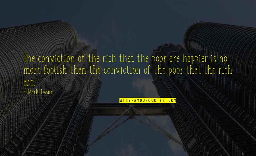 Andhashraddha Quotes By Mark Twain: The conviction of the rich that the poor