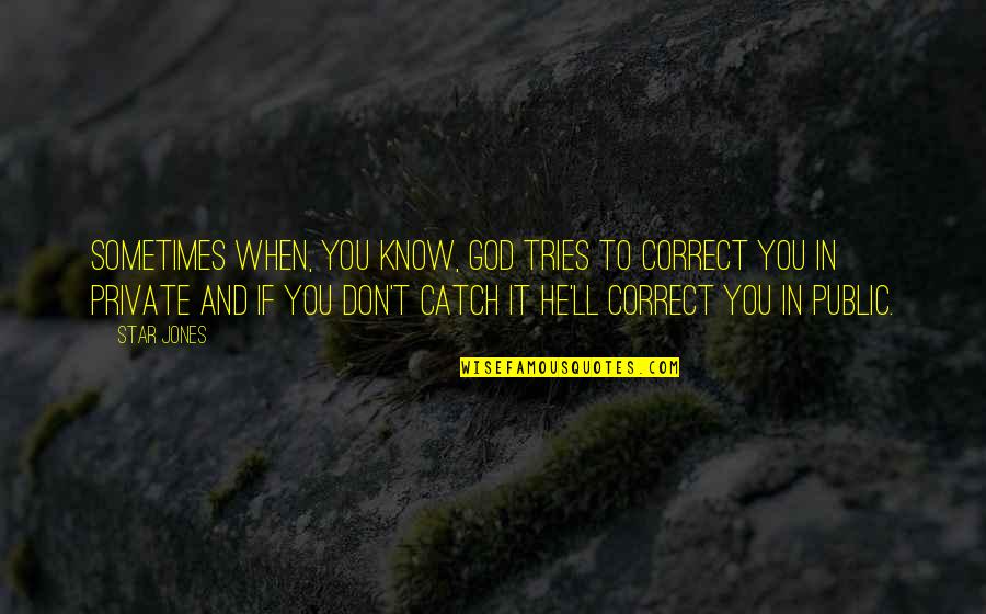 Andheartache Quotes By Star Jones: Sometimes when, you know, God tries to correct Andheartache Quotes By Star Jones: Sometimes when, you know, God tries to correct