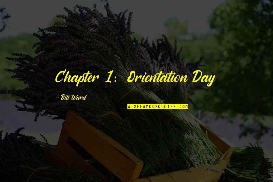 Andhera Kayam Quotes By Bill Ward: Chapter 1: Orientation Day