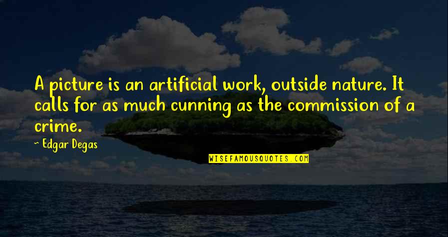 Andhera Kayam Quotes By Edgar Degas: A picture is an artificial work, outside nature. Andhera Kayam Quotes By Edgar Degas: A picture is an artificial work, outside nature.