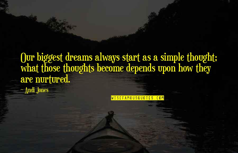 Andi Quotes By Andi Jones: Our biggest dreams always start as a simple