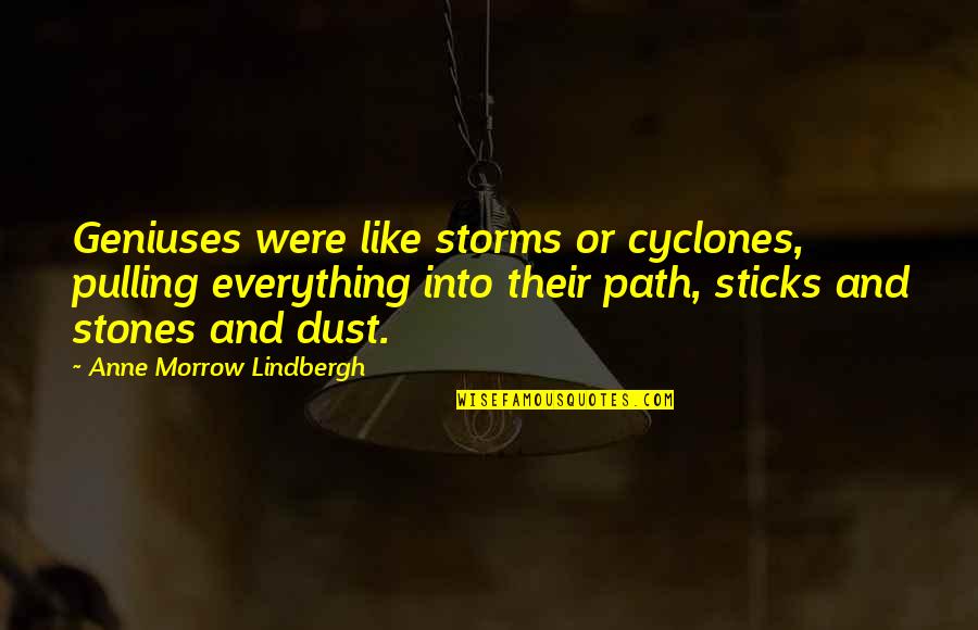 Andi Quotes By Anne Morrow Lindbergh: Geniuses were like storms or cyclones, pulling everything