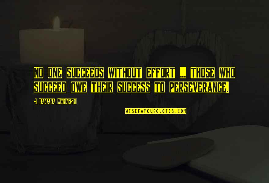 Andi Quotes By Ramana Maharshi: No one succeeds without effort ... Those who