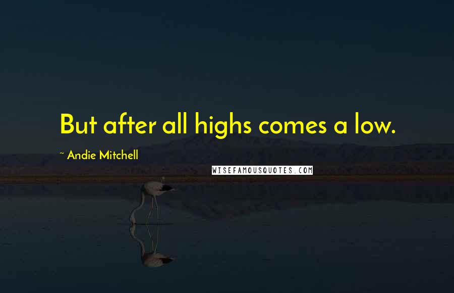 Andie Mitchell quotes: But after all highs comes a low.
