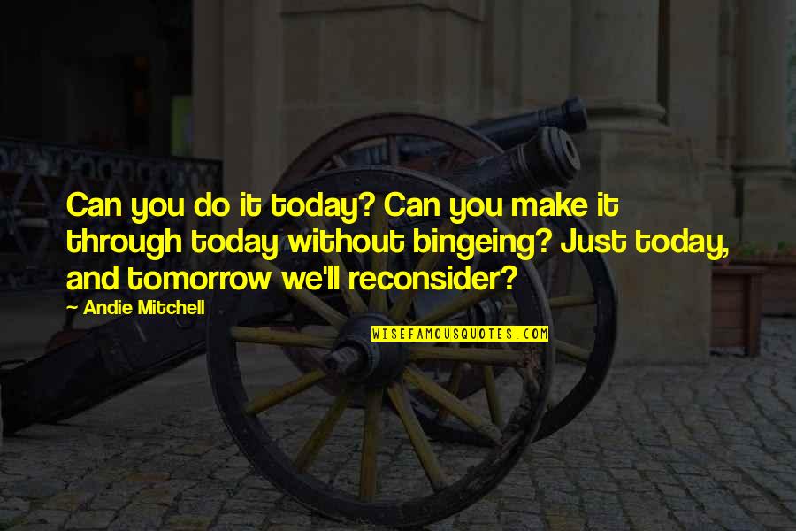 Andie Mitchell Quotes By Andie Mitchell: Can you do it today? Can you make