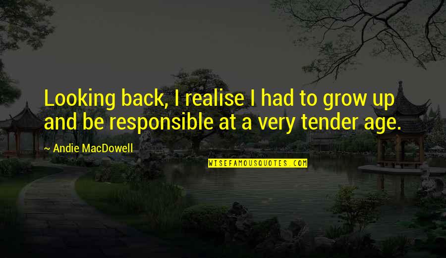 Andie Quotes By Andie MacDowell: Looking back, I realise I had to grow