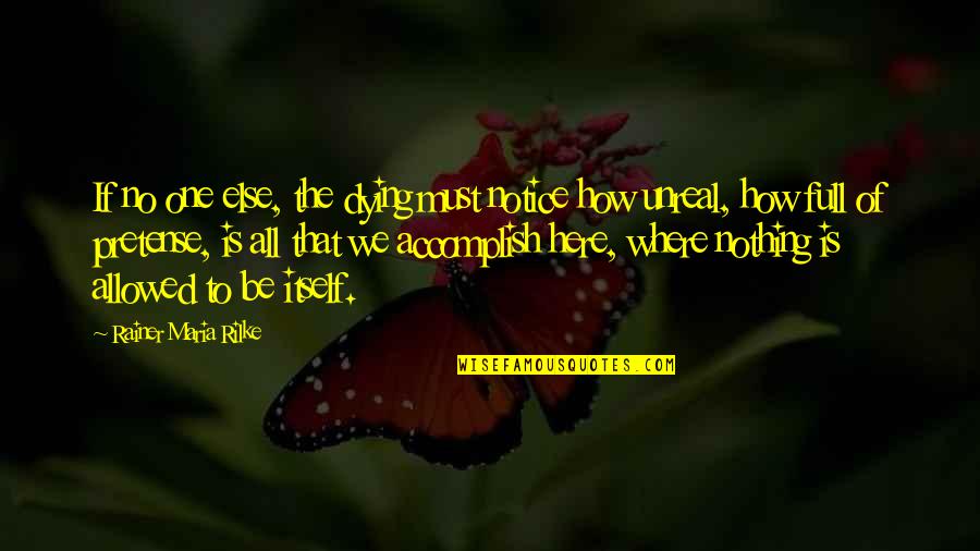 Andii Gutsch Quotes By Rainer Maria Rilke: If no one else, the dying must notice Andii Gutsch Quotes By Rainer Maria Rilke: If no one else, the dying must notice