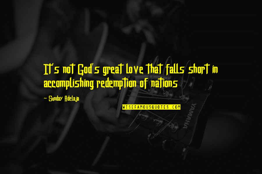 Andii Gutsch Quotes By Sunday Adelaja: It's not God's great love that falls short