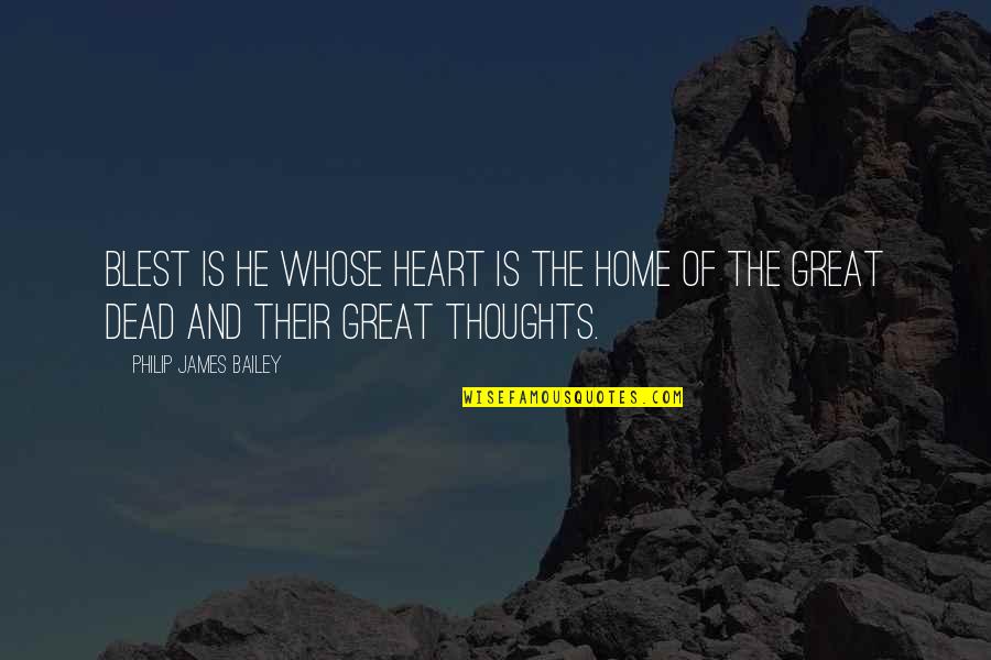 Andika Pratama Quotes By Philip James Bailey: Blest is he whose heart is the home