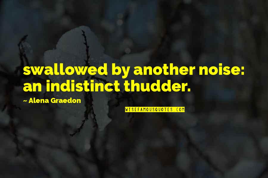 Andilain Quotes By Alena Graedon: swallowed by another noise: an indistinct thudder.