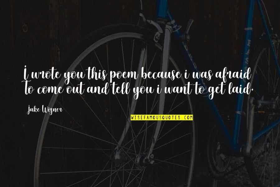 Andile Ramaphosa Quotes By Jake Wizner: I wrote you this poem because i was Andile Ramaphosa Quotes By Jake Wizner: I wrote you this poem because i was