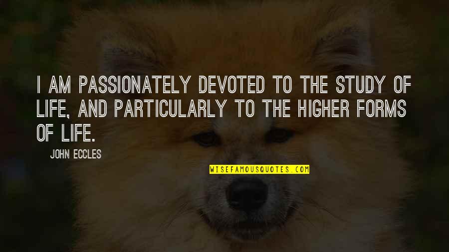 Andilla Quotes By John Eccles: I am passionately devoted to the study of