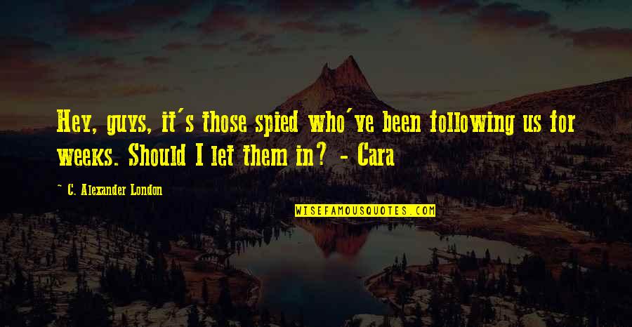 Andillac Quotes By C. Alexander London: Hey, guys, it's those spied who've been following