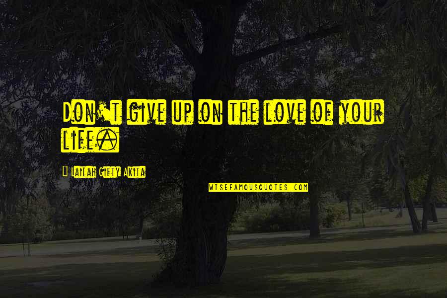 Andillac Quotes By Lailah Gifty Akita: Don't give up on the love of your
