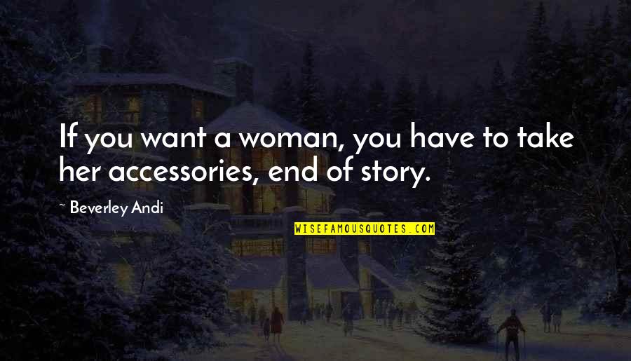 Andi'm Quotes By Beverley Andi: If you want a woman, you have to