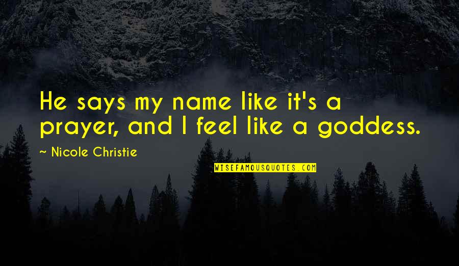 Andi'm Quotes By Nicole Christie: He says my name like it's a prayer,