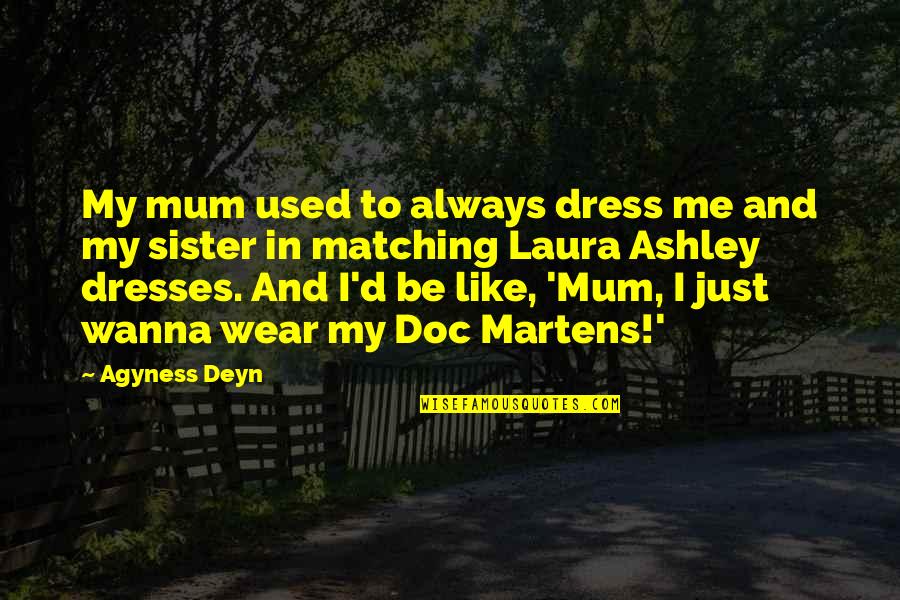 Andina Driving School Quotes By Agyness Deyn: My mum used to always dress me and