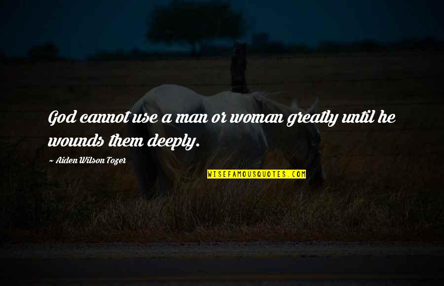 Andina Restaurant Quotes By Aiden Wilson Tozer: God cannot use a man or woman greatly