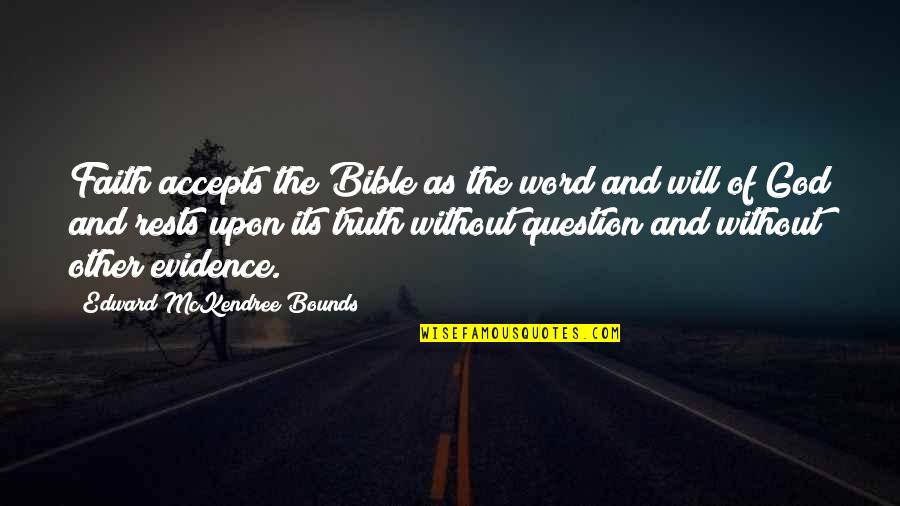 Andina Restaurant Quotes By Edward McKendree Bounds: Faith accepts the Bible as the word and