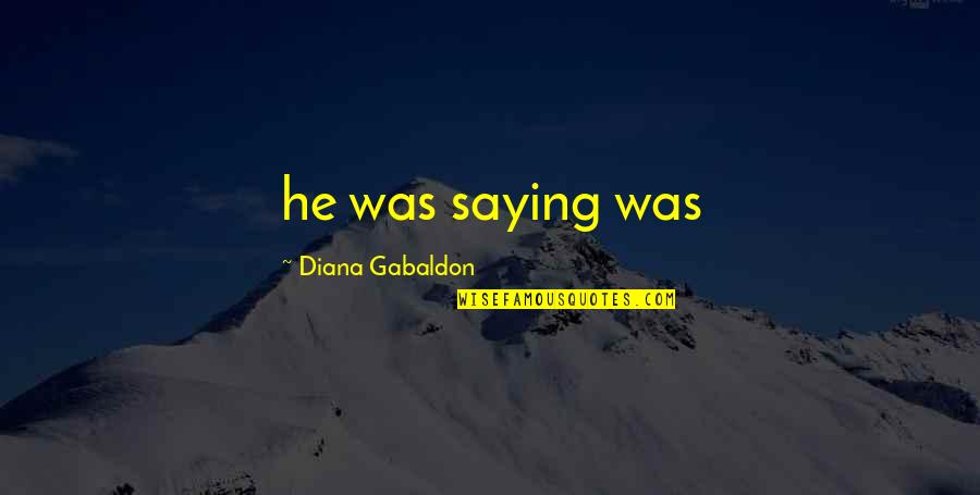 Andinos Quotes By Diana Gabaldon: he was saying was