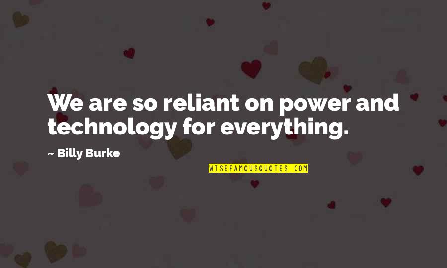 Andinterest Quotes By Billy Burke: We are so reliant on power and technology