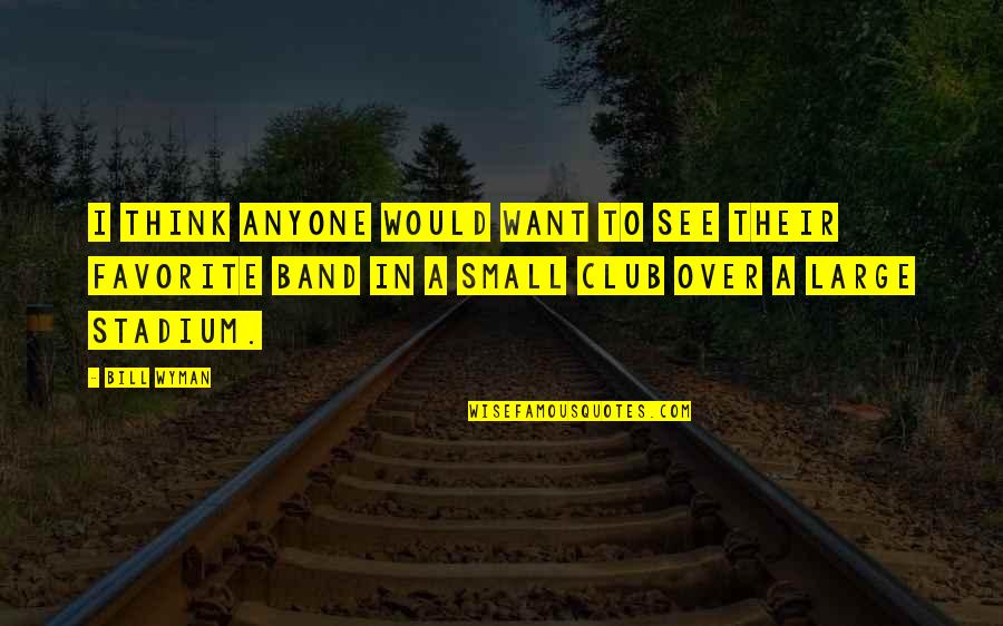 Andipapel Quotes By Bill Wyman: I think anyone would want to see their
