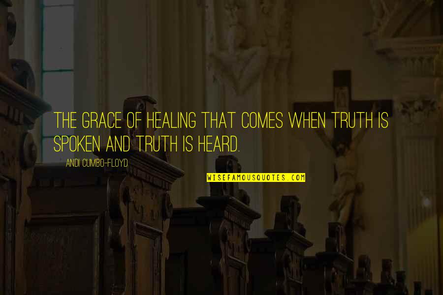 Andi's Quotes By Andi Cumbo-Floyd: the grace of healing that comes when truth