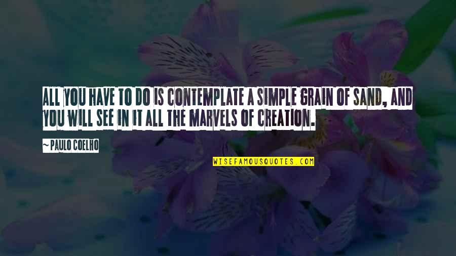 Andisheh Avini Quotes By Paulo Coelho: All you have to do is contemplate a Andisheh Avini Quotes By Paulo Coelho: All you have to do is contemplate a