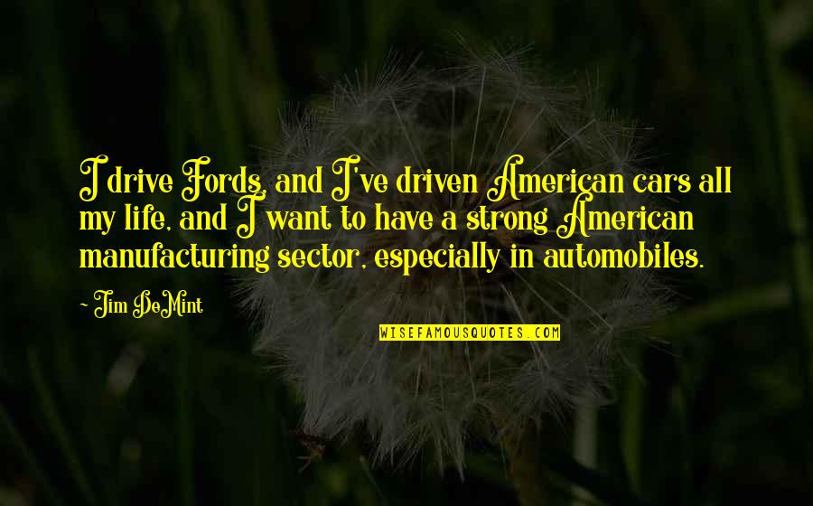 Andiswa Gebashe Quotes By Jim DeMint: I drive Fords, and I've driven American cars Andiswa Gebashe Quotes By Jim DeMint: I drive Fords, and I've driven American cars
