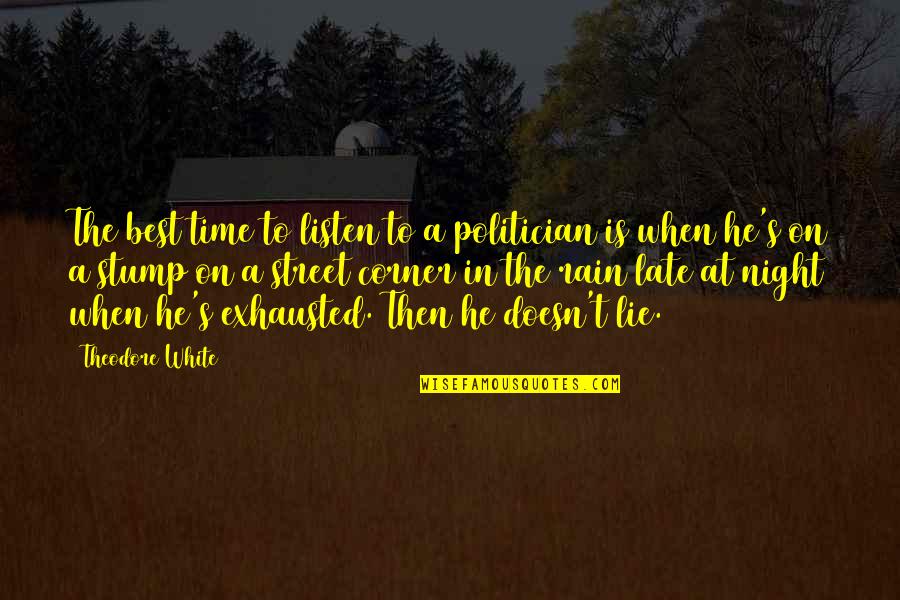 Andivero Quotes By Theodore White: The best time to listen to a politician Andivero Quotes By Theodore White: The best time to listen to a politician