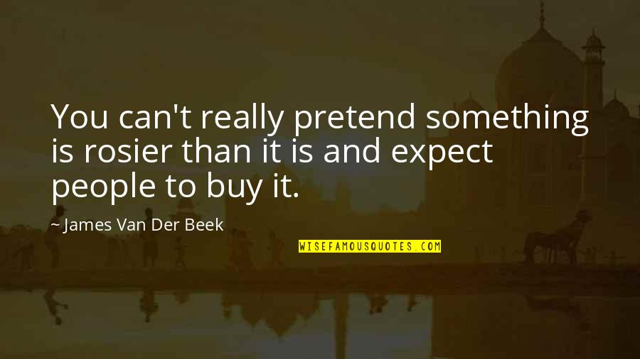 Andjeli Serija Quotes By James Van Der Beek: You can't really pretend something is rosier than