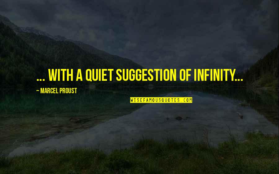 Andjeli Serija Quotes By Marcel Proust: ... with a quiet suggestion of infinity...