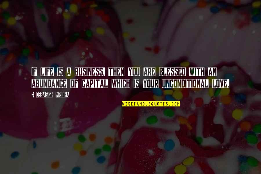 Andjeli Slike Quotes By Debasish Mridha: If life is a business, then you are Andjeli Slike Quotes By Debasish Mridha: If life is a business, then you are