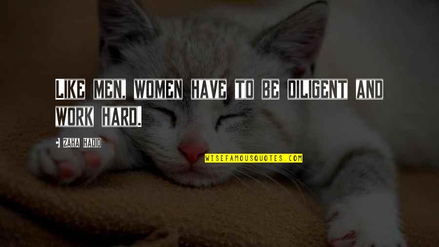 Andjeli Slike Quotes By Zaha Hadid: Like men, women have to be diligent and Andjeli Slike Quotes By Zaha Hadid: Like men, women have to be diligent and